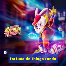 fortuna de thiago rando